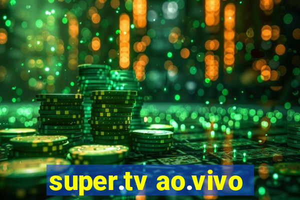 super.tv ao.vivo
